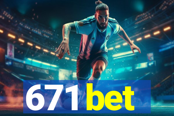671 bet